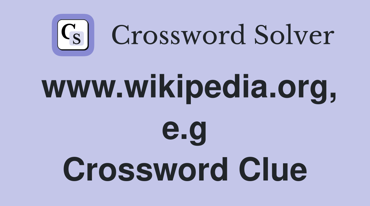 www.wikipedia.org, e.g Crossword Clue
