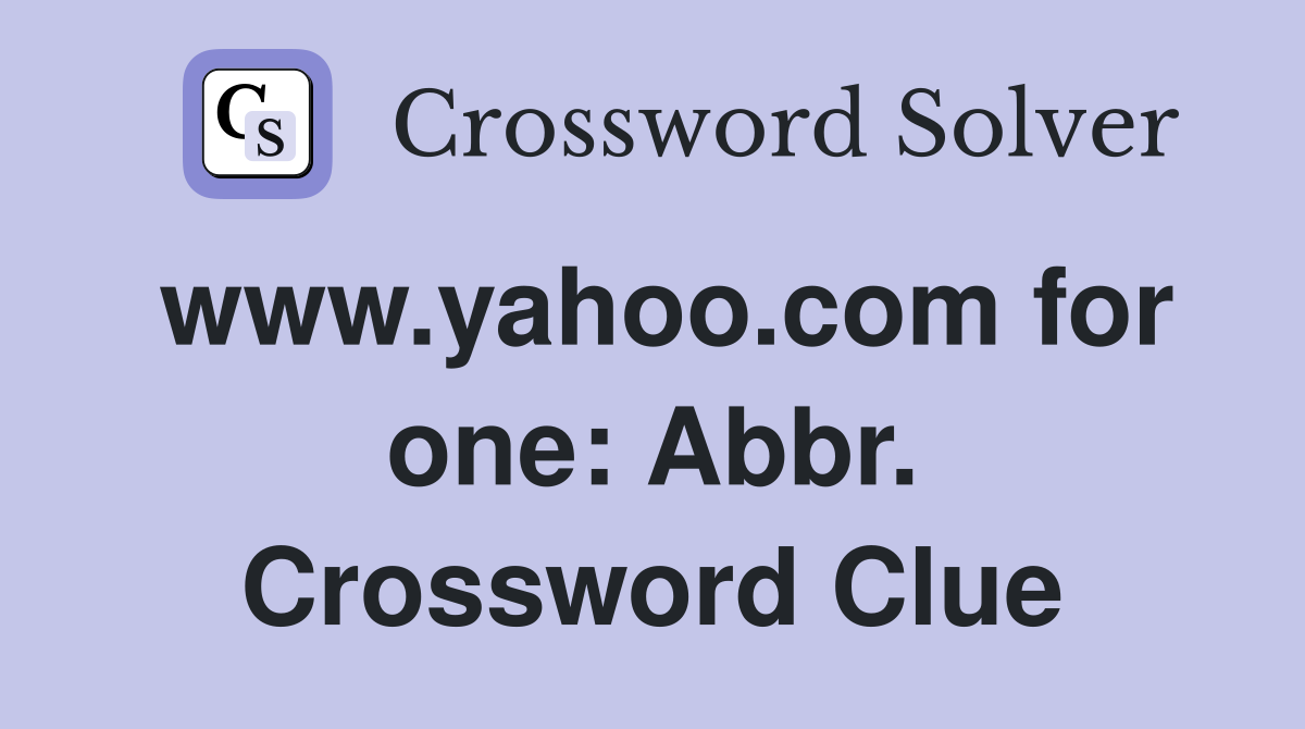 www.yahoo.com for one: Abbr. Crossword Clue
