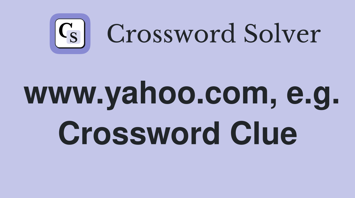 www.yahoo.com, e.g. Crossword Clue