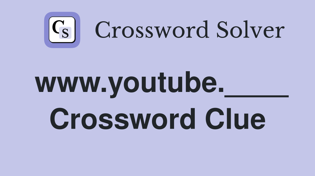 www.youtube.____ Crossword Clue