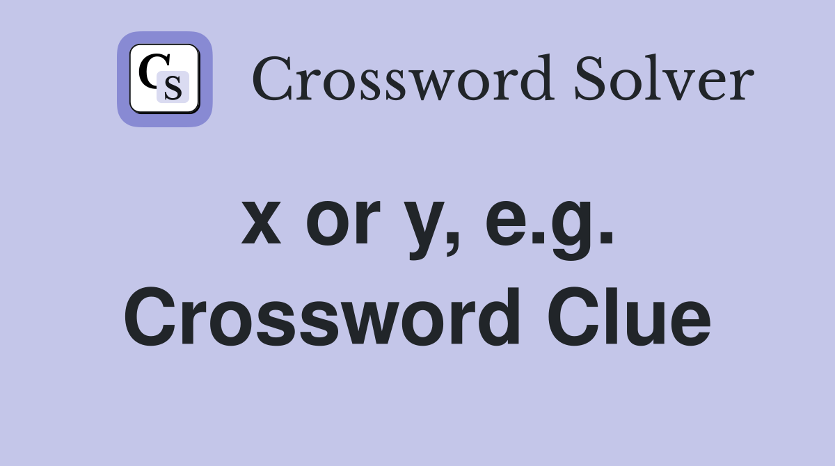 x or y, e.g. Crossword Clue
