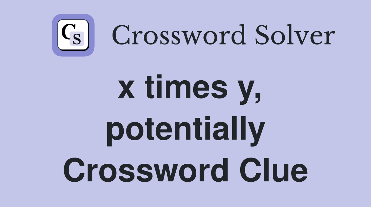 x times y, potentially Crossword Clue