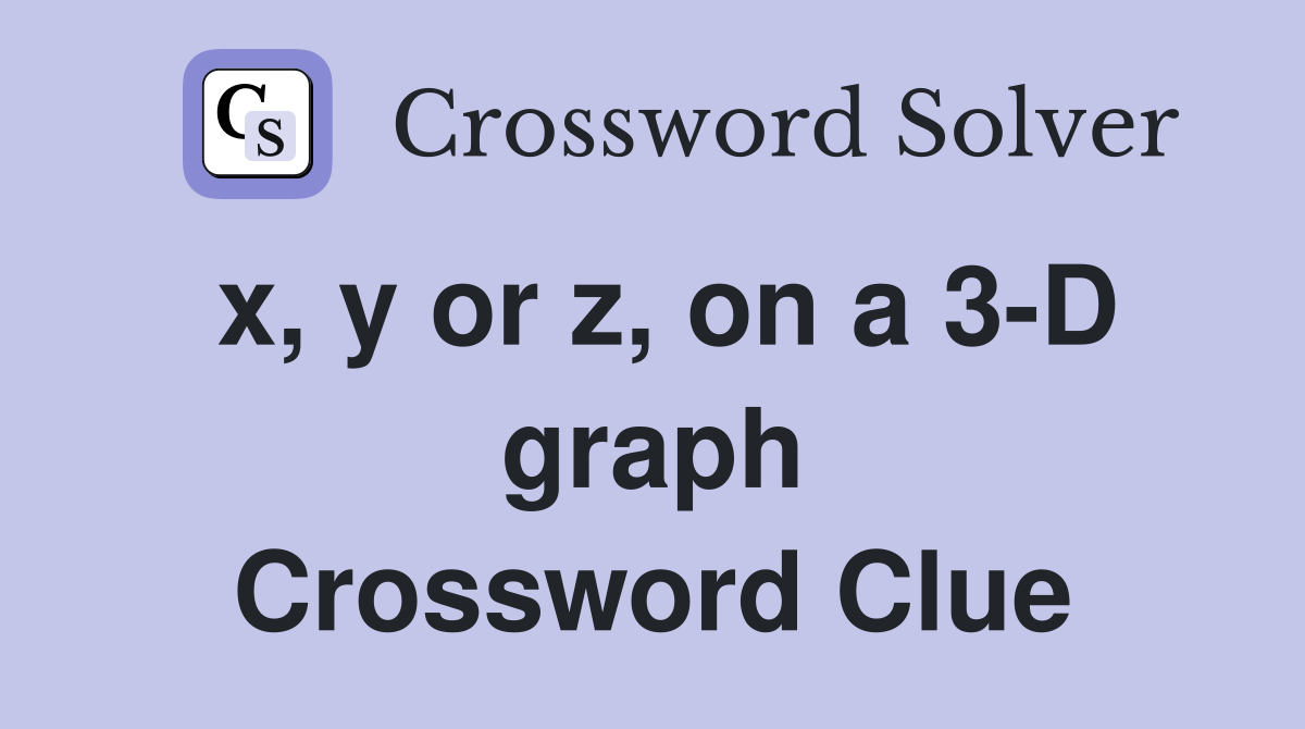 x, y or z, on a 3-D graph Crossword Clue