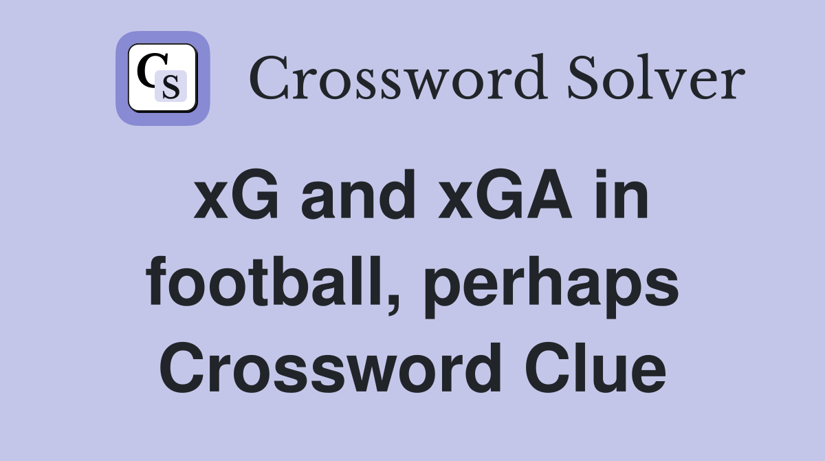 xG and xGA in football, perhaps Crossword Clue