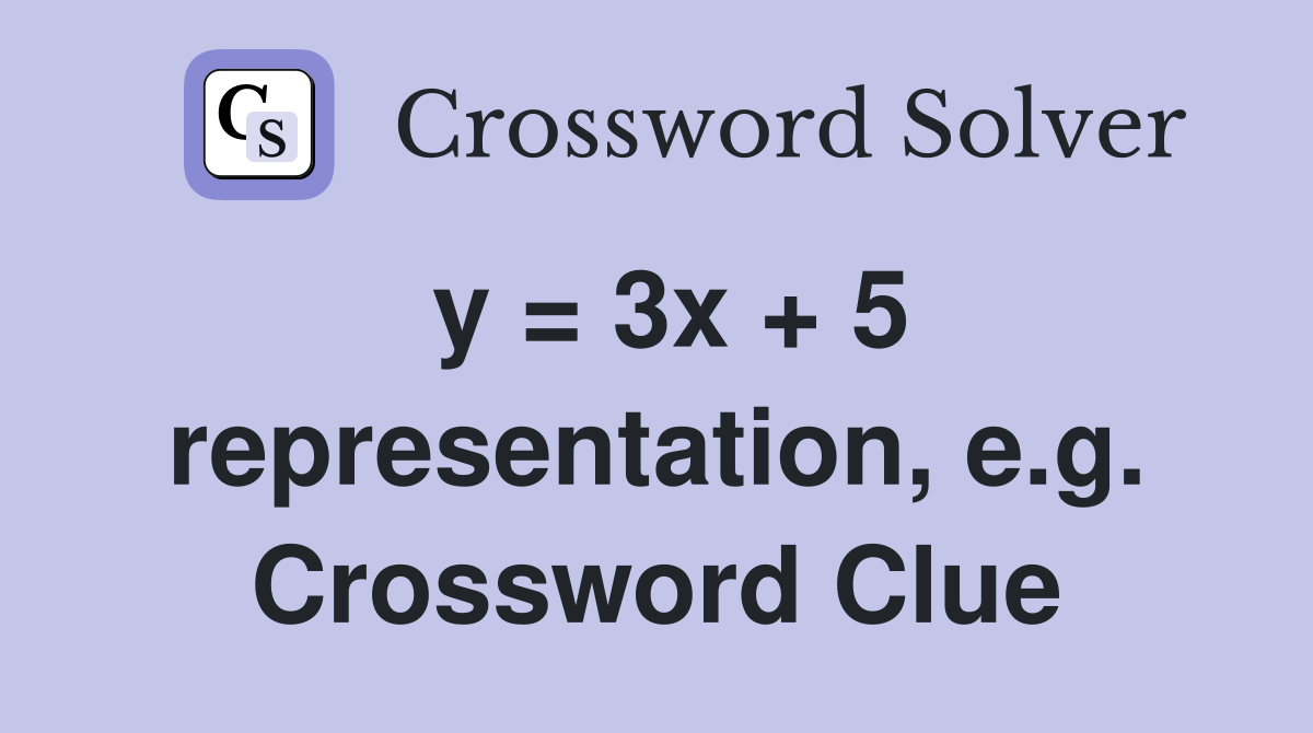 y = 3x + 5 representation, e.g. Crossword Clue
