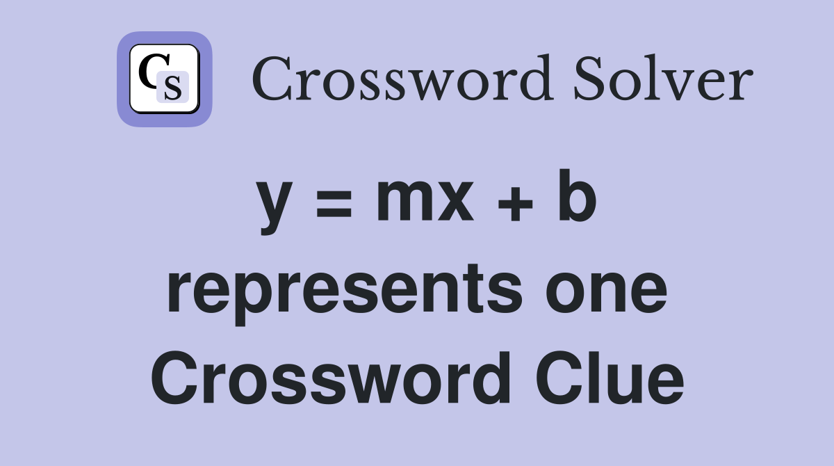 y = mx + b represents one Crossword Clue