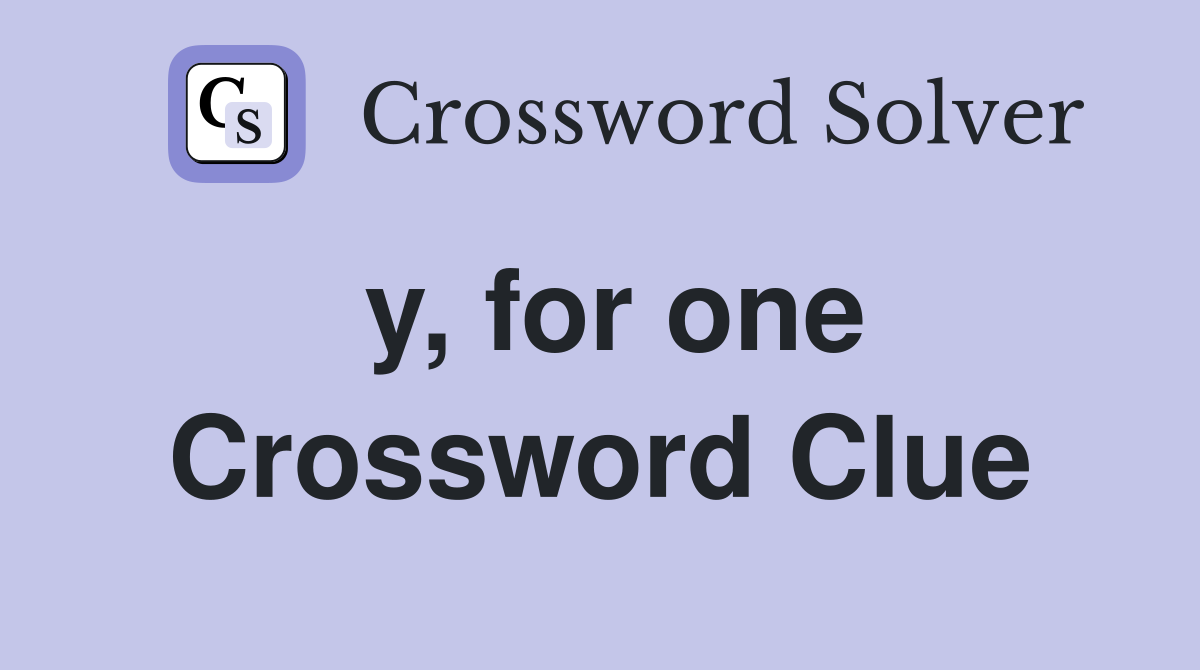 y, for one Crossword Clue