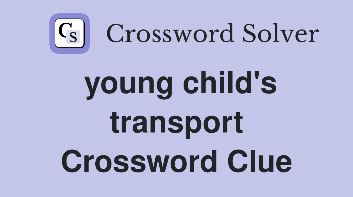young child's transport Crossword Clue